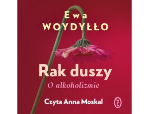 Rak duszy. O alkoholizmie