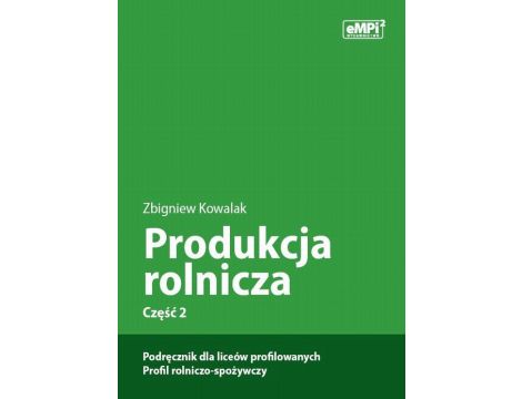 Produkcja rolnicza, cz. 2 – podręcznik dla liceów profilowanych, profil rolniczo-spożywczy