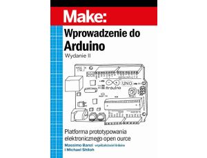 Wprowadzenie do Arduino, wyd.II Platforma prototypowania elektronicznego open source