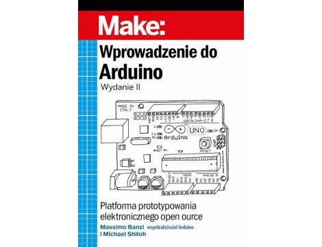 Wprowadzenie do Arduino, wyd.II Platforma prototypowania elektronicznego open source