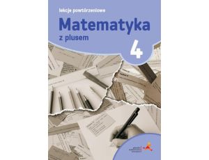 Matematyka 4. Lekcje powtórzeniowe