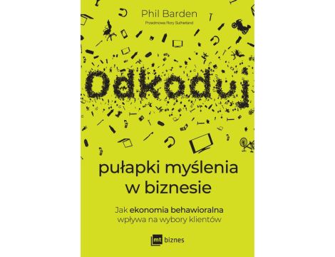 Odkoduj pułapki myślenia w biznesie. Jak ekonomia behawioralna wpływa na wybory klientów