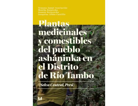 Plantas medicinales y comestibles del pueblo asháninka en el Distrito de Río Tambo (Selva Central, Perú)