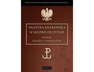 Palestra Krakowska w służbie Ojczyźnie Księga Pamięci Adwokatów