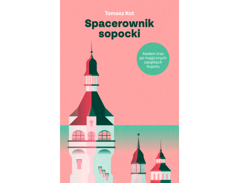 Spacerownik sopocki. Siedem tras po magicznych zakątkach Sopotu