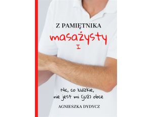 Z pamiętnika masażysty. Nic, co ludzkie, nie jest mi (już) obce