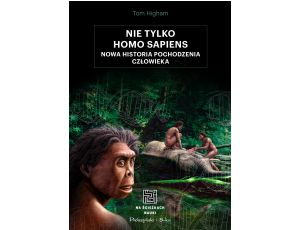 Nie tylko Homo sapiens. Nowa historia pochodzenia człowieka