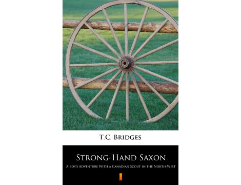 Strong-Hand Saxon. A Boy’s Adventure With a Canadian Scout in the North-West
