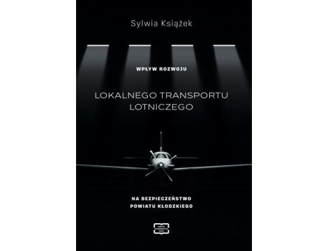 WPŁYW ROZWOJU LOKALNEGO TRANSPORTU LOTNICZEGO NA BEZPIECZEŃSTWO POWIATU KŁODZKIEGO