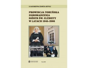 Prowincja Toruńska Zgromadzenia Sióstr Św. Elżbiety w latach 1946-2006
