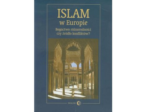 Islam w Europie Bogactwo różnorodności czy źródło konfliktów?