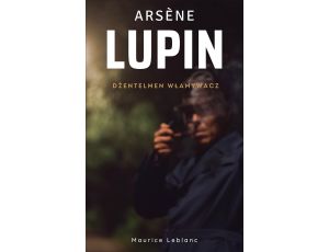 Arsene Lupin. Dżentelmen włamywacz