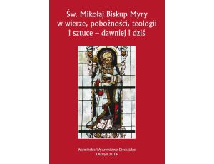 Św. Mikołaj Biskup Myry w wierze, pobożności, teologii i sztuce - dawniej i dziś. Perspektywa uniwersalna i regionalna