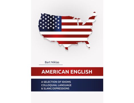 American English. A selection of idioms colloquial language & slang expressions