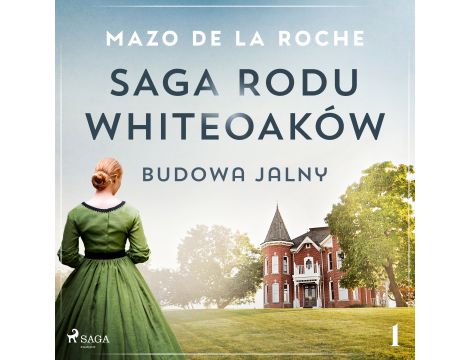 Saga rodu Whiteoaków 1 - Budowa Jalny