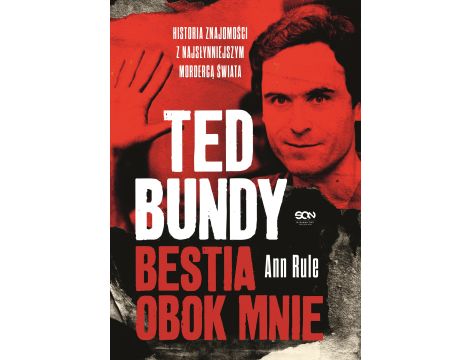 Ted Bundy. Bestia obok mnie. Historia znajomości z najsłynniejszym mordercą świata