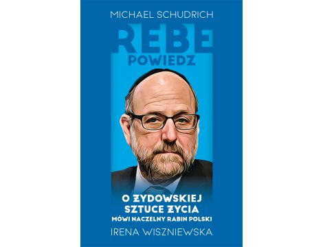 Rebe powiedz… O żydowskiej sztuce życia mówi naczelny rabin Polski
