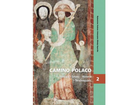 Camino Polaco. Teologia - Sztuka - Historia - Teraźniejszość. Tom 2