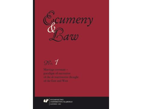„Ecumeny and Law” 2013, No. 1: Marriage covenant - paradigm of encounter of the „de matrimonio” thought of the East and West