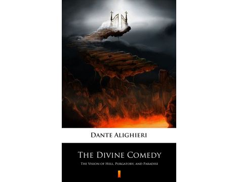 The Divine Comedy. The Vision of Hell, Purgatory, and Paradise