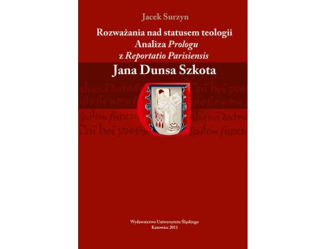 Rozważania nad statusem teologii Analiza „Prologu” z „Reportatio Parisiensis” Jana Dunsa Szkota