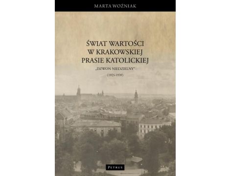 Świat wartości w krakowskiej prasie katolickiej – „Dzwon Niedzielny” (1925-1939)
