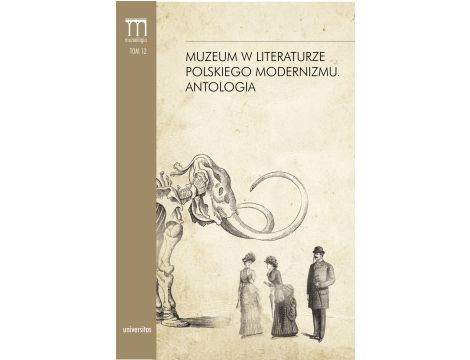 Muzeum w literaturze polskiego modernizmu. Antologia
