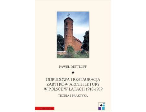 Odbudowa i restauracja zabytków architektury w Polsce 1918-1939. Teoria i praktyka