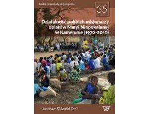 Działalność polskich misjonarzy oblatów Maryi Niepokalanej w Kamerunie (1970-2010)