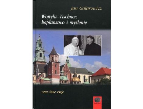 Wojtyła-Tischner: kapłaństwo i myślenie oraz inne eseje