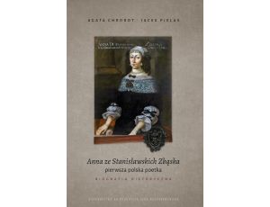 Anna ze Stanisławskich Zbąska, pierwsza polska poetka. Biografia historyczna