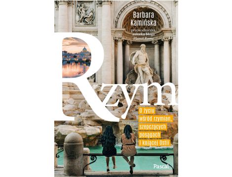 Rzym. O życiu wśród rzymian, szepczących posągach i kojącej Ostii