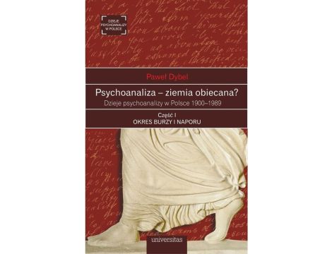 Psychoanaliza - ziemia obiecana? Dzieje psychoanalizy w Polsce 1900-1989. Część 1 Okres burzy i naporu