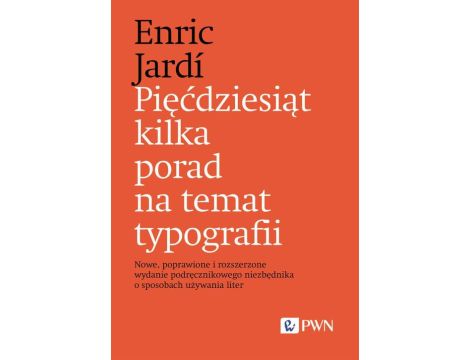 Pięćdziesiąt kilka porad na temat typografii Nowe, poprawione i rozszerzone wydanie podręcznikowego niezbędnika o sposobach używania liter