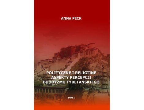 Polityczne i religijne aspekty percepcji buddyzmu tybetańskiego, tom I Przegląd perspektyw i interpretacji. Perspektywa protestancka
