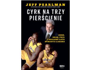 Cyrk na trzy pierścienie. Kobe, Shaq, Phil i szalone lata dynastii Lakers