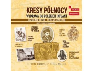 Kresy północy. Wyprawa do polskich Inflant