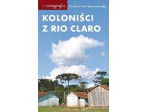 Koloniści z Rio Claro Społeczno-językowe światy polskich osadników w południowej Brazylii