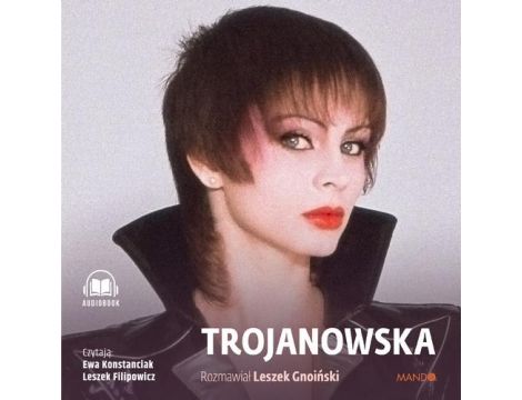 Trojanowska. Rozmawiał Leszek Gnoiński