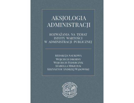 Aksjologia administracji – rozważania na temat istoty wartości w administracji publicznej