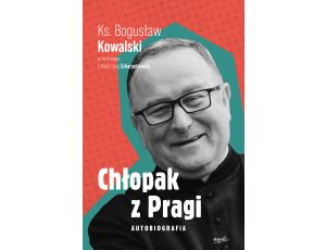 Chłopak z Pragi. Autobiografia ks. Bogusława Kowalskiego