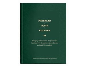 Przekład - Język - Kultura t. 6, Księga jubileuszowa dedykowana Profesorowi Romanowi Lewickiemu