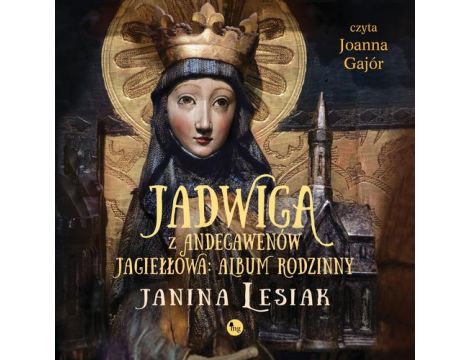 Jadwiga z Andegawenów Jagiełłowa. Album rodzinny