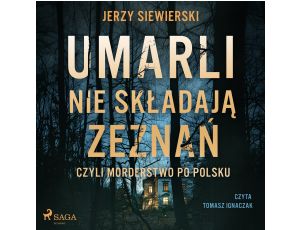 Umarli nie składają zeznań, czyli morderstwo po polsku