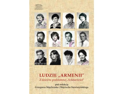 Ludzie „Armenii” Z dziejów podziemnej „Solidarności”