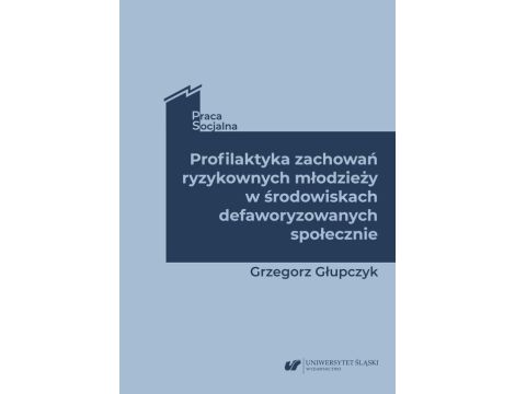 Profilaktyka zachowań ryzykownych młodzieży w środowiskach defaworyzowanych społecznie