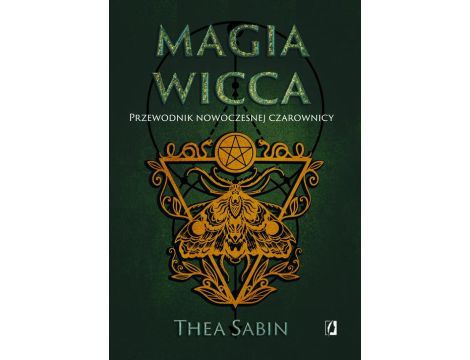 Magia Wicca. Przewodnik nowoczesnej czarownicy