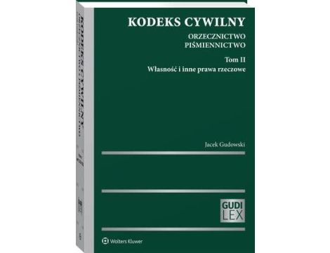 Kodeks cywilny. Orzecznictwo. Piśmiennictwo. Tom II. Własność i inne prawa rzeczowe