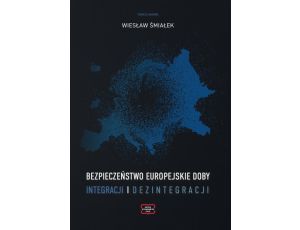 Bezpieczeństwo europejskie doby integracji i dezintegracji