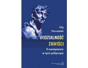 Widzialnośc zawiści O resentymencie w życiu politycznym